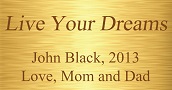 Plaque - Live your dreams, John Black, 2013, Love, Mom and Dad